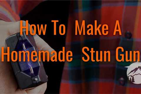 How To Make a Homemade Stun Gun: A Step-By-Step Guide