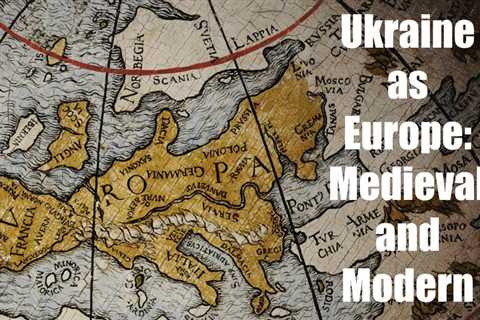 Ukraine as Europe: Medieval and Modern