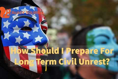 How to Prepare for Civil Unrest - Surviving Urban Unrest