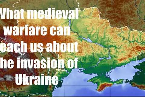 What medieval warfare can teach us about the invasion of Ukraine