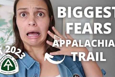 My BIGGEST FEARS for Thru hiking the Appalachian Trail 2023 | My Solutions to overcome them!