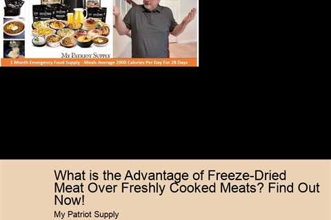 What is the Advantage of Freeze-Dried Meat Over Freshly Cooked Meats? Find Out Now!