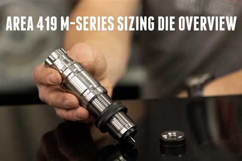 NEW Dies from Area 419: M-Series Sizer (In-Depth)