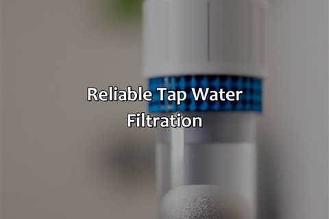 Reliable Tap Water Filtration