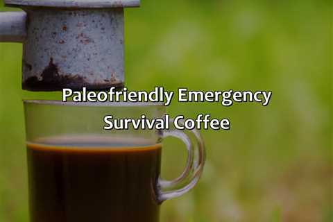 Paleo-Friendly Emergency Survival Coffee