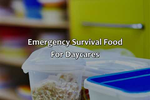 Emergency Survival Food For Daycares
