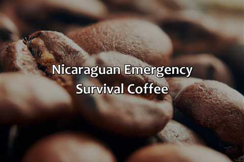 Nicaraguan Emergency Survival Coffee