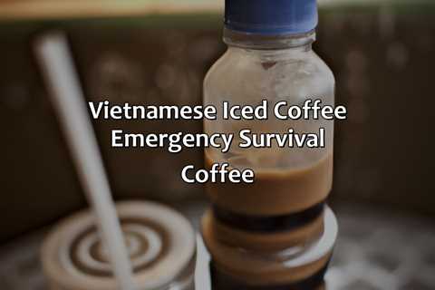Vietnamese Iced Coffee Emergency Survival Coffee