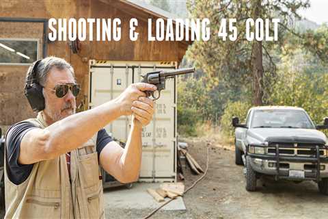 45 Colt: Shooting and Reloading