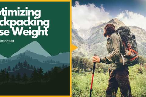 Optimizing Backpacking Base Weight: Tips for Success