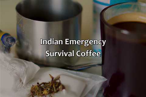 Indian Emergency Survival Coffee