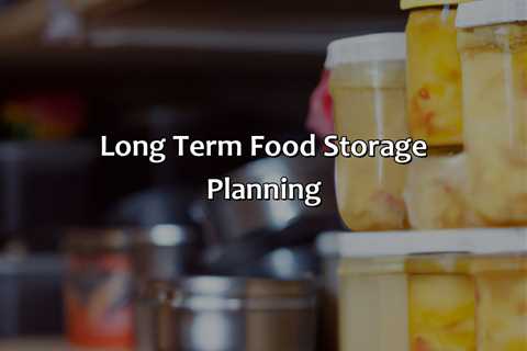 Long Term Food Storage Planning