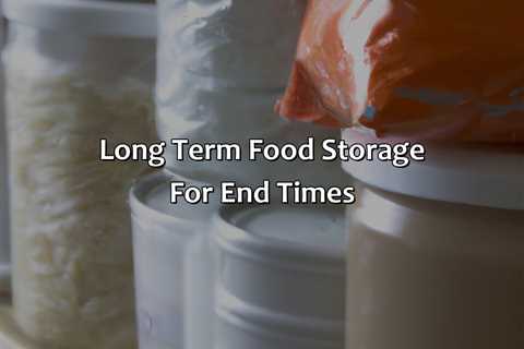 Long Term Food Storage For End Times
