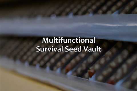 Multi-Functional Survival Seed Vault