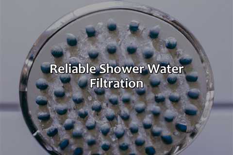 Reliable Shower Water Filtration