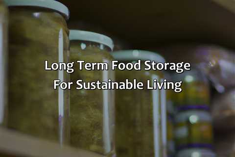 Long Term Food Storage For Sustainable Living