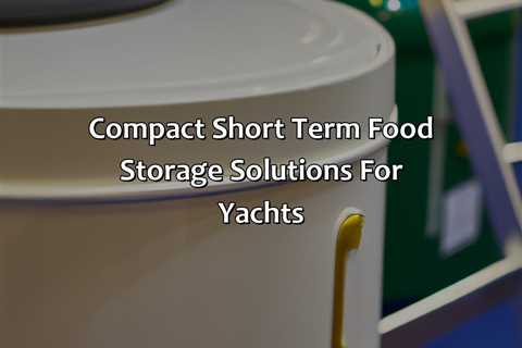 Compact Short Term Food Storage Solutions For Yachts