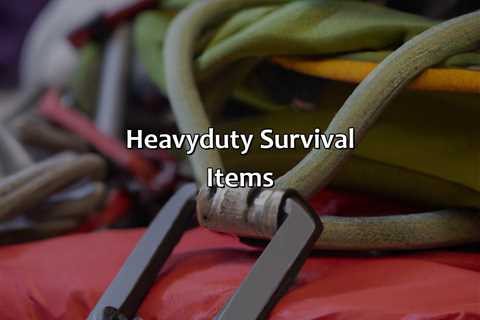 Heavy-Duty Survival Items