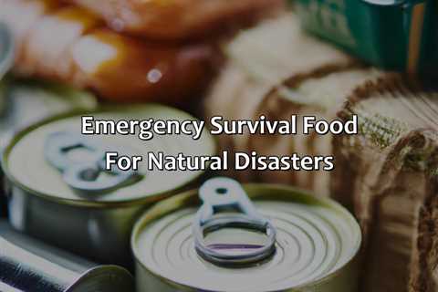 Emergency Survival Food For Natural Disasters