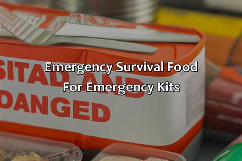 Emergency Survival Food For Emergency Kits