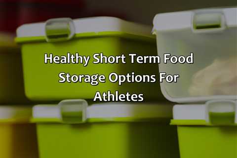 Healthy Short Term Food Storage Options For Athletes