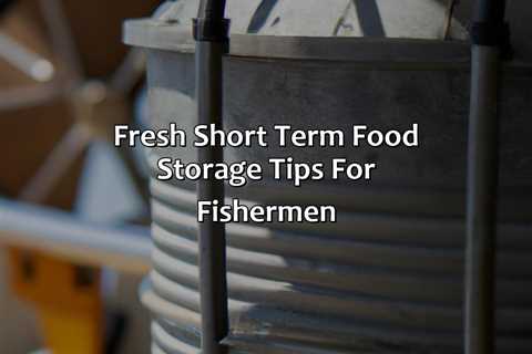 Fresh Short Term Food Storage Tips For Fishermen
