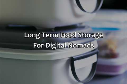 Long Term Food Storage For Digital Nomads