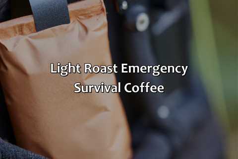 Light Roast Emergency Survival Coffee
