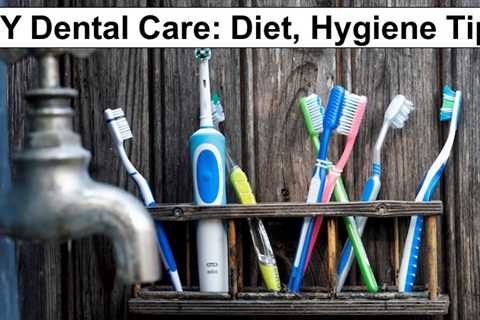 DIY Dental Care: Diet and Hygiene Tips