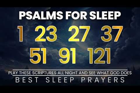 Play These Scriptures All Night And See What God Does | Psalms 1, 23, 27, 37, 51, 91, 121